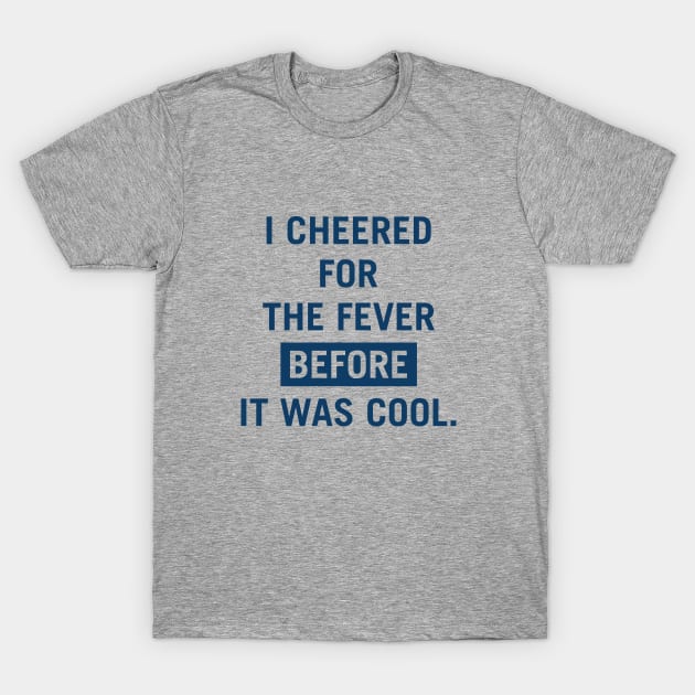 i cheered for the fever before it was cool T-Shirt by l designs